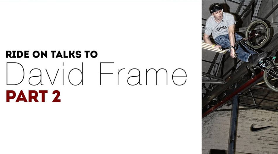Ride On Talks to David Frame - Part 2
