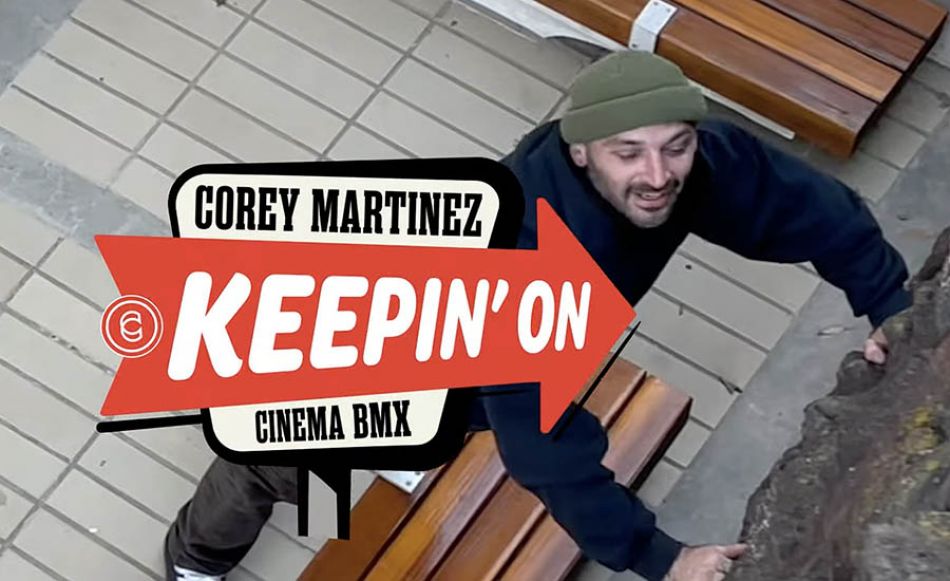 CINEMA BMX - COREY MARTINEZ - KEEPIN&#039; ON