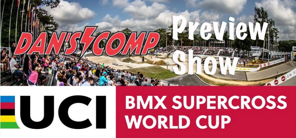 2017: Zolder, Belgium LIVE - Dan&#039;s Comp Preview Show by bmxlivetv