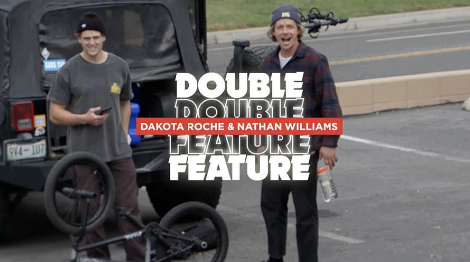 DOUBLE FEATURE - Nathan Williams + Dakota Roche - CINEMA BMX