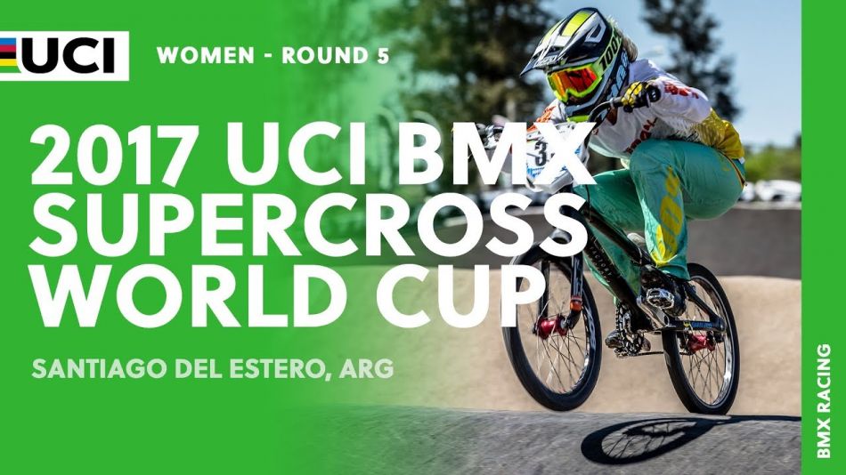 2017 UCI BMX Supercross World Cup - Santiago del Estero (ARG) / Round 5 Women