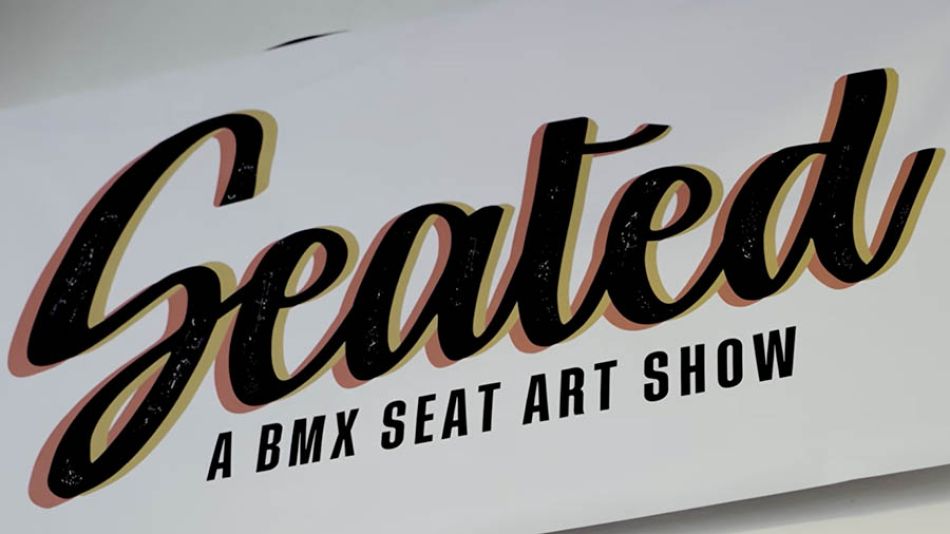 ‘SEATED’ - A BMX ART SHOW